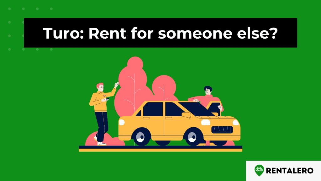 Can I Rent a Car on Turo for Someone Else? Rentalero