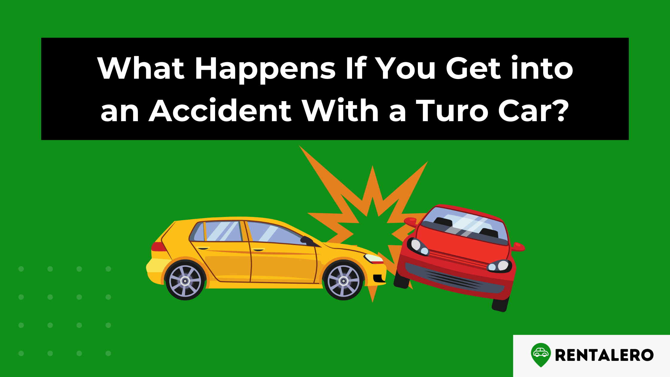 What Happens If You Get into an Accident With a Turo Car? What you need to know!