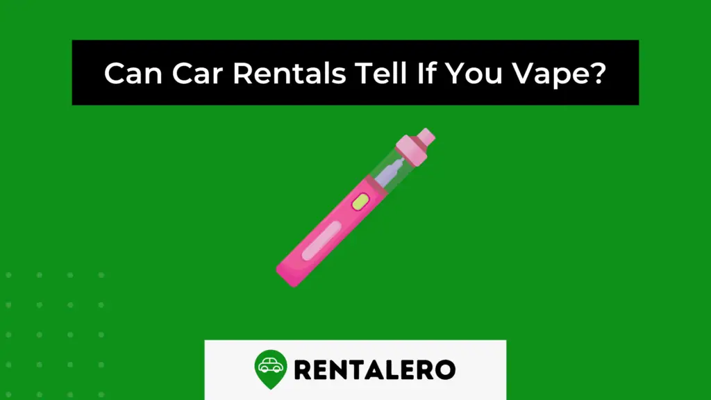 can-car-rentals-tell-if-you-vape-rentalero