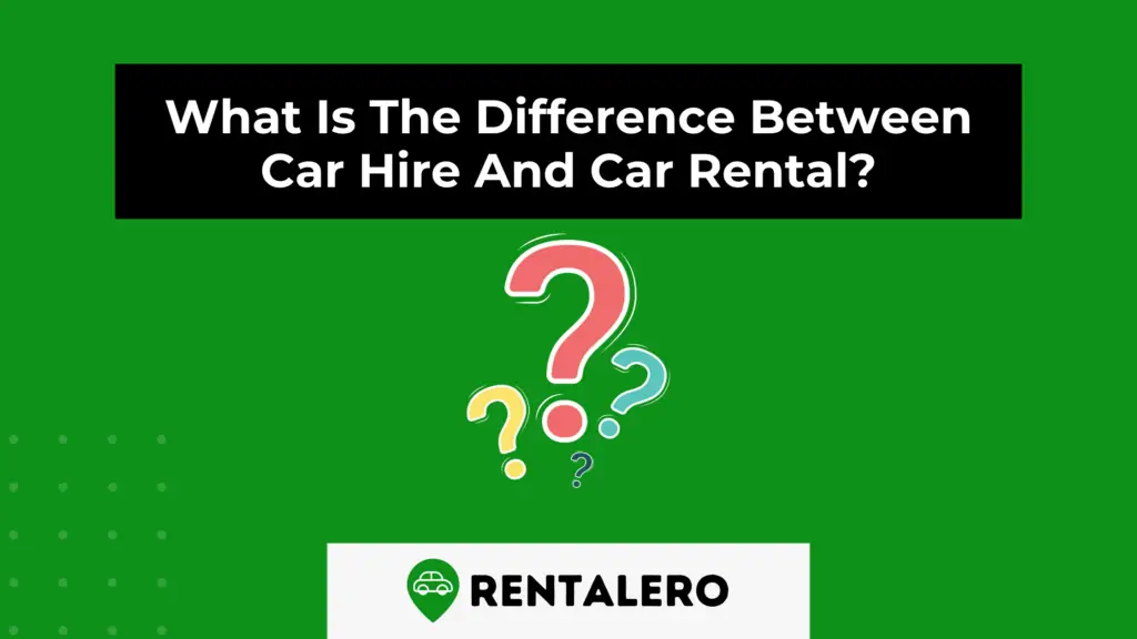 What Is The Difference Between Car Hire And Car Rental? - Rentalero