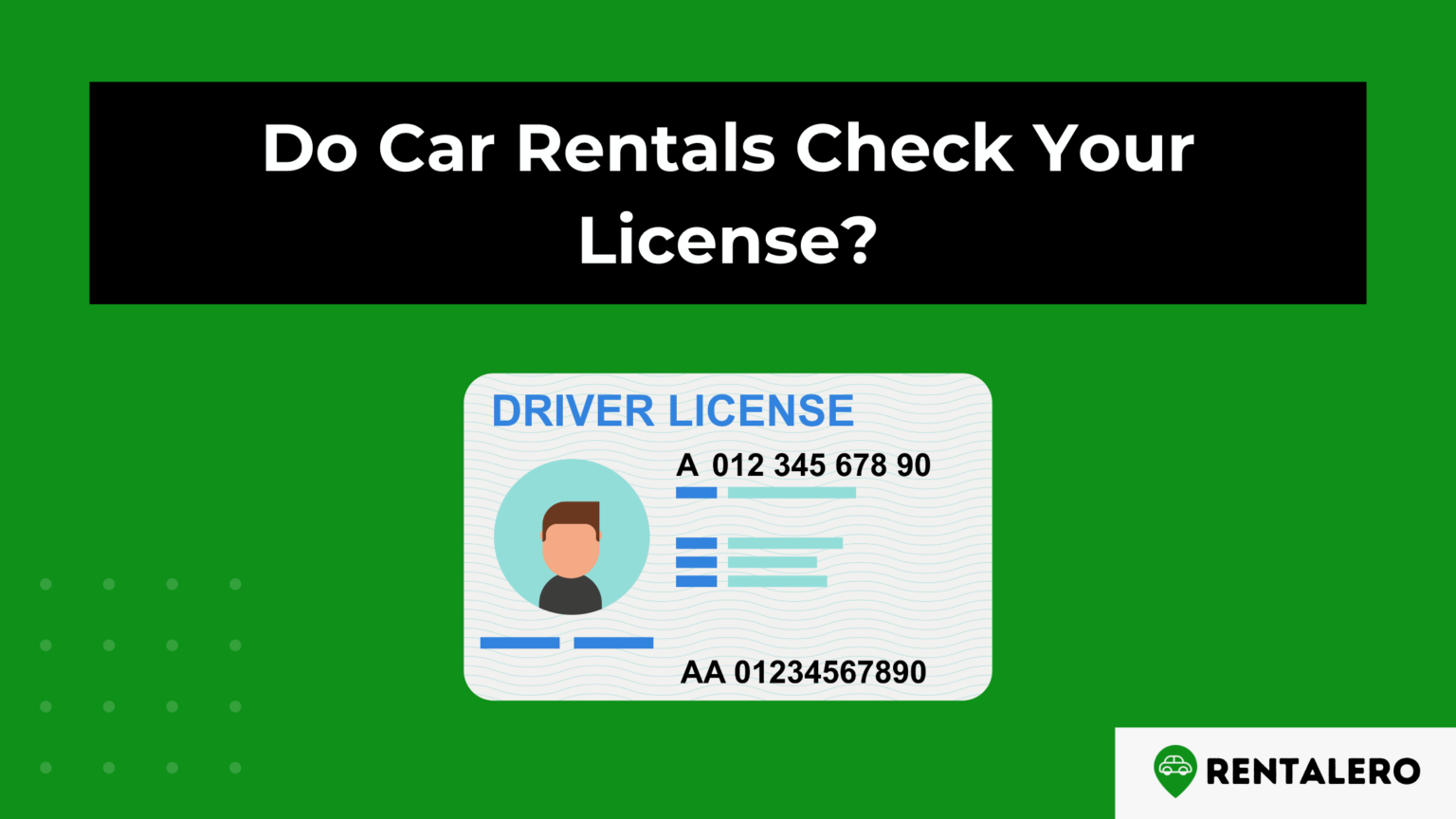 Do Car Rentals Check Your License? We Checked it! Rentalero