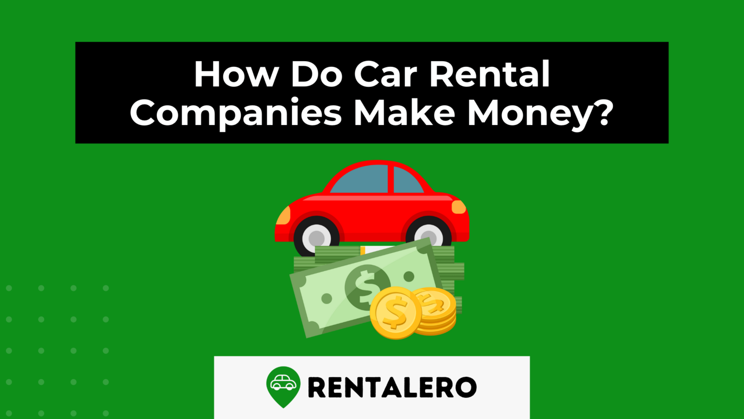 how-do-car-rental-companies-make-money-we-ll-tell-you-rentalero