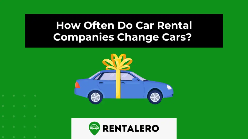 how-often-do-car-rental-companies-change-cars-rentalero