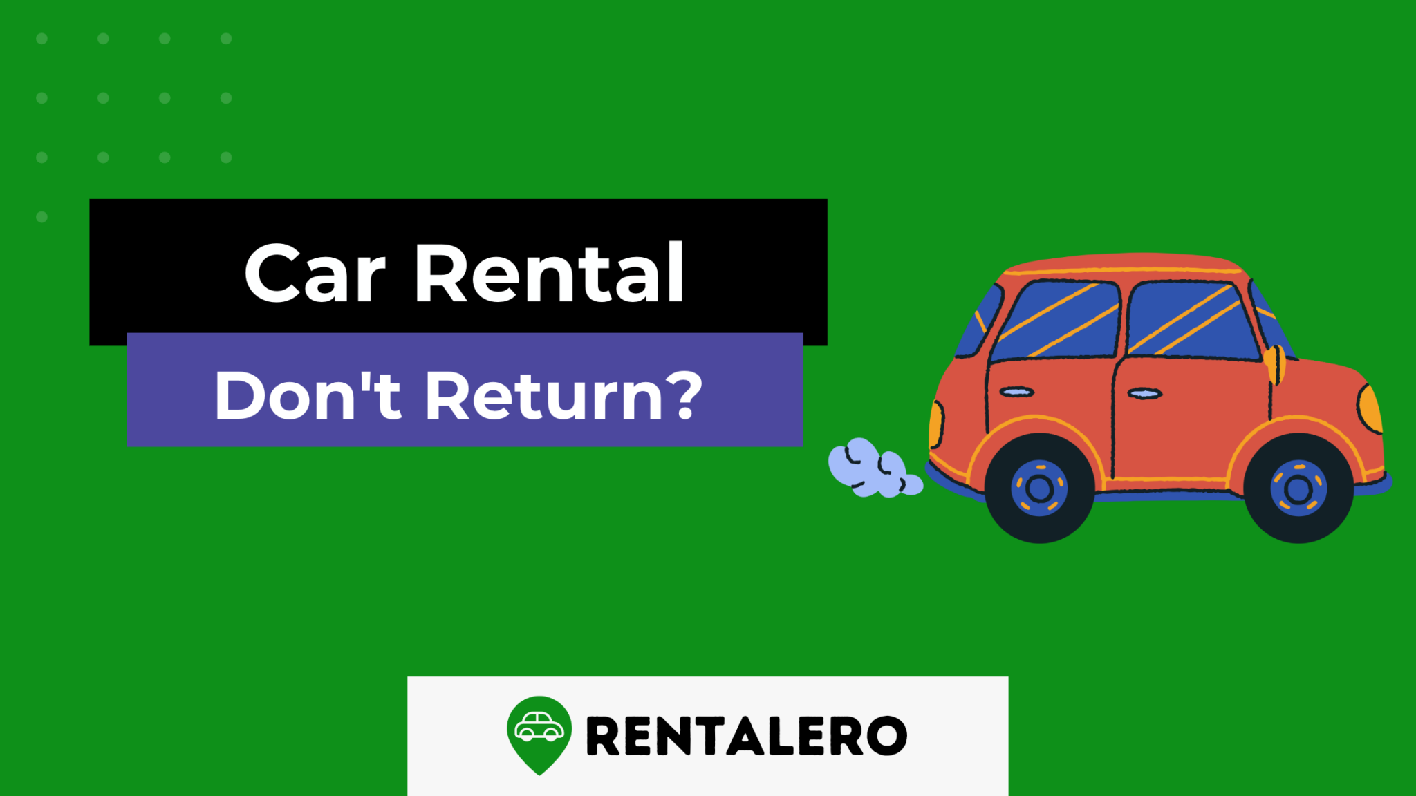 what-happens-if-you-don-t-return-a-rental-car-possible-consequences