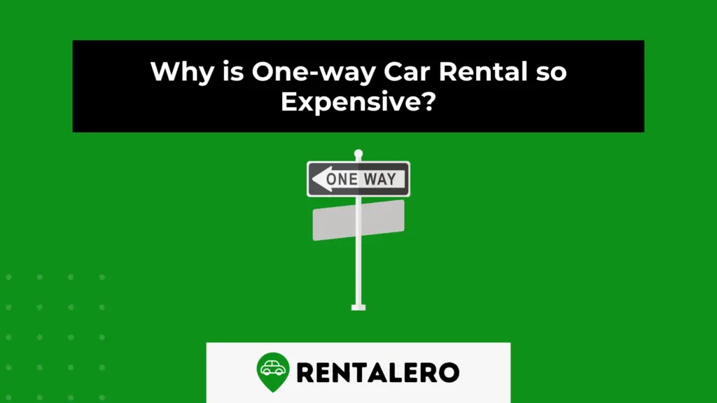 Why Is One Way Car Rental So Expensive We Ll Explain It Rentalero