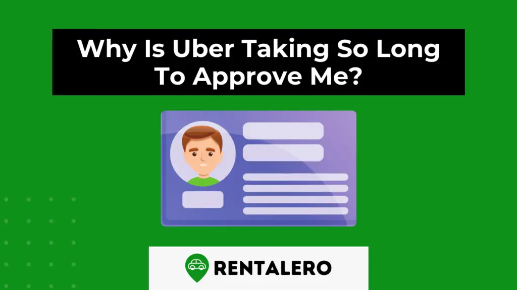 why-is-uber-taking-so-long-to-approve-me-rentalero