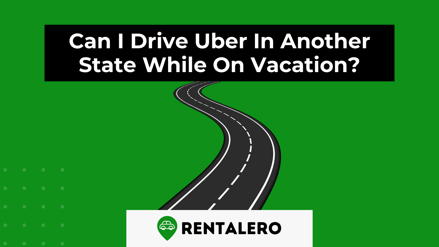 Can I Drive Uber In Another State While On Vacation?